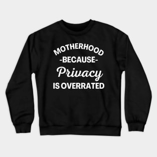 Motherhood Because Privacy Is Overrated. Funny Mom Saying. Crewneck Sweatshirt